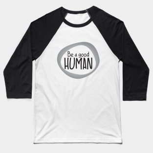 Be a good Human Baseball T-Shirt